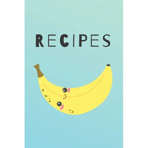 Recipes: Cute Happy Banana Recipe Book Perfect To Write Your Delicious Meals Ideal As A Present - 6X9 100 Entries - Paperback