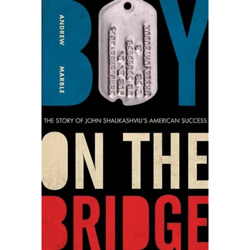 Boy on the Bridge: The Story of John Shalikashvili's American Success - Hardcover