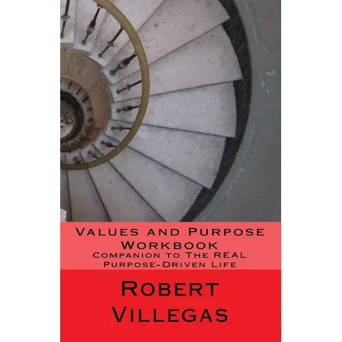 Values and Purpose Workbook: Companion to The REAL Purpose-Driven Life - Paperback