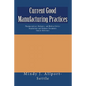 Current Good Manufacturing Practices: Pharmaceutical, Biologics, and Medical Device Regulations and Guidance Documents Concise Reference - Paperback