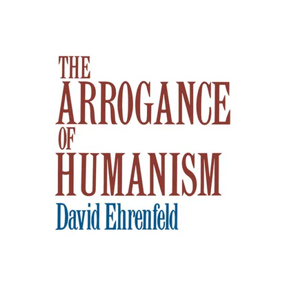 The Arrogance of Humanism - Paperback