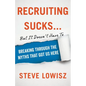 Recruiting Sucks...But It Doesn't Have To: Breaking Through the Myths That Got Us Here - Paperback