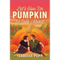 Let's Give 'em Pumpkin to Talk about: A Quirky Pumpkin Spicy Small Town Rivals to Lovers Fall Romance - Paperback
