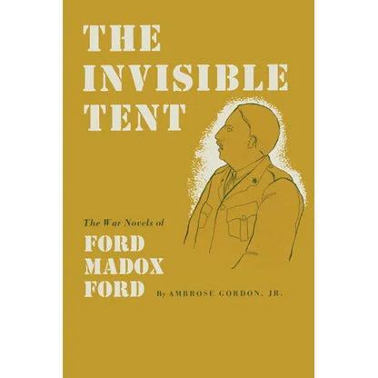 The Invisible Tent: The War Novels of Ford Madox Ford - Paperback