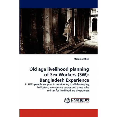 Old Age Livelihood Planning of Sex Workers (SW): Bangladesh Experience - Paperback