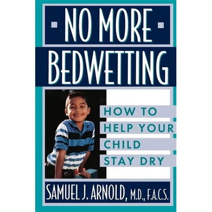 No More Bedwetting: How to Help Your Child Stay Dry - Paperback