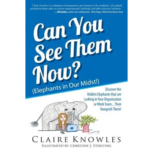 Can You See Them Now? (Elephants in Our Midst!): Discover the Hidden Elephants that are Lurking in Your Organization or Work Team... Then Vanquish The - Paperback