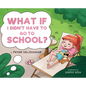 What if I Didn't Have to go to School? - Hardcover