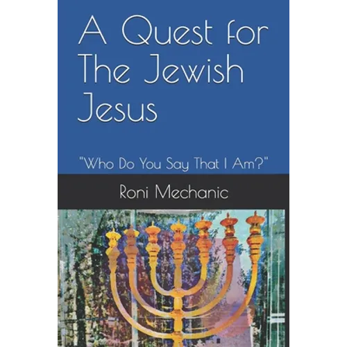A Quest For The Jewish Jesus: Roni Mechanic's Quest For The Jewish Jesus - Paperback