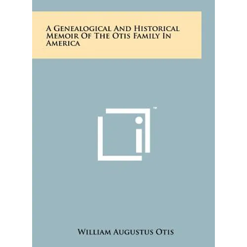 A Genealogical And Historical Memoir Of The Otis Family In America - Hardcover