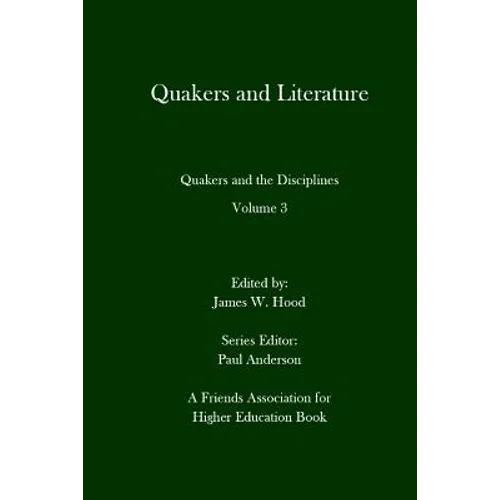 Quakers and Literature: Quakers and the Disciplines Volume 3 - Paperback