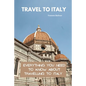 Travel To Italy: Everything You Need To Know About Travelling To Italy - Paperback