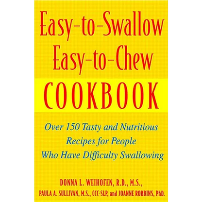 Easy-To-Swallow, Easy-To-Chew Cookbook: Over 150 Tasty and Nutritious Recipes for People Who Have Difficulty Swallowing - Paperback