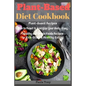 Plant-Based Diet Cookbook: Plant-Based Recipes Plan to Reset & Energize Your Body. Easy, Healthy and Whole Foods Recipes to Kick-Start a Healthy Eatin - Paperback