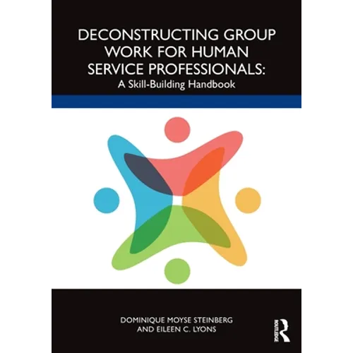 Deconstructing Group Work for Human Service Professionals: A Skill-Building Handbook - Paperback
