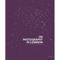 On Photography in Lebanon: Essays and Stories - Hardcover