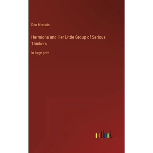 Hermione and Her Little Group of Serious Thinkers: in large print - Hardcover