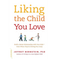 Liking the Child You Love: Build a Better Relationship with Your Kids -- Even When They're Driving You Crazy - Paperback