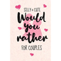 Silly and Cute Would you rather...? For Couples: Fun and Silly Conversation Starters for Couples During Date Night, Have a Good Laugh and Know your Pa - Paperback