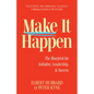 Make It Happen: The Blueprint for Initiative, Leadership, and Success - Paperback