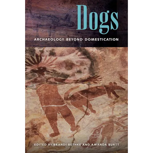 Dogs: Archaeology beyond Domestication - Hardcover