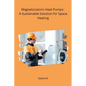 Magnetocaloric Heat Pumps: A Sustainable Solution for Space Heating - Paperback
