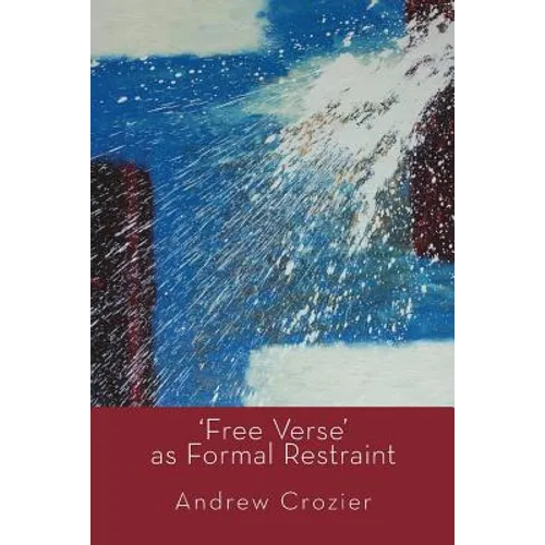 'Free Verse' as Formal Restraint - Paperback