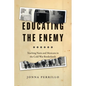 Educating the Enemy: Teaching Nazis and Mexicans in the Cold War Borderlands - Paperback