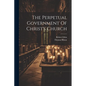 The Perpetual Government Of Christ's Church - Paperback