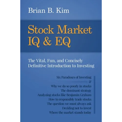 Stock Market IQ & EQ: The Vital, Fun, and Concisely Definitive Introduction to Investing - Paperback