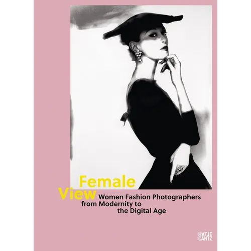 Female View: Women Fashion Photographers from Modernity to the Digital Age - Hardcover