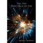 You Too Were Once on Fire - Paperback