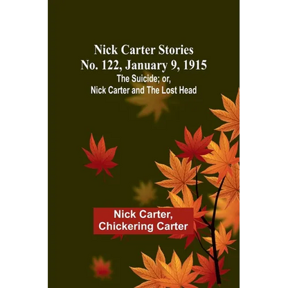 Nick Carter Stories No. 122, January 9, 1915: The suicide; or, Nick Carter and the lost head - Paperback