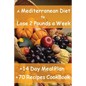 The Mediterranean Diet to Lose 2 Pounds a Week: Includes a 14 Day Meal Plan & 70 Recipes CookBook - Paperback