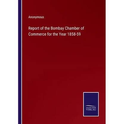Report of the Bombay Chamber of Commerce for the Year 1858-59 - Paperback