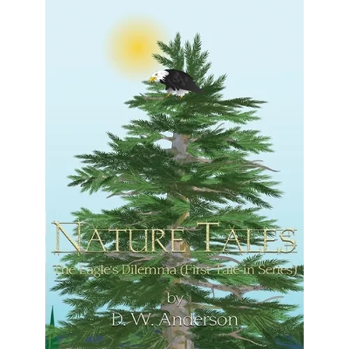 Nature Tales: The Eagle's Dilemma (First Tale in Series) - Hardcover