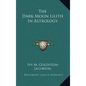 The Dark Moon Lilith In Astrology - Hardcover
