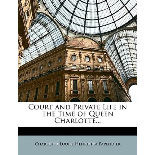 Court and Private Life in the Time of Queen Charlotte... - Paperback