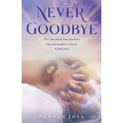 Never Goodbye: The Unbreakable Bond Between a Dad and Daughter Is Forever #Girldad - Paperback