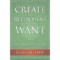 Create The Retirement You Really Want - Paperback