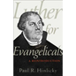 Luther for Evangelicals: A Reintroduction - Paperback