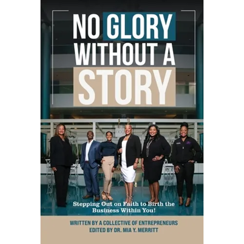 No Glory Without a Story! Stepping out on Faith to Birth the Business within You! - Paperback