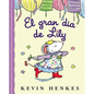 El Gran Día de Lily: Lily's Big Day (Spanish Edition) = Lilly's Big Day - Hardcover