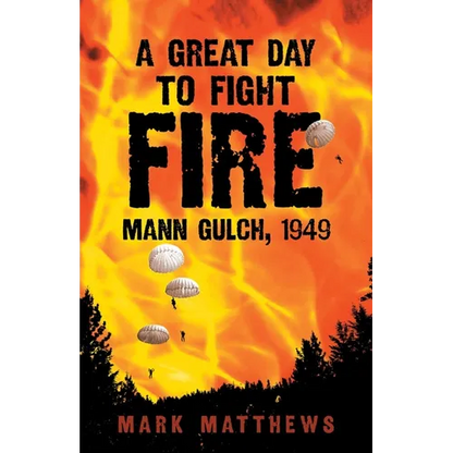 A Great Day to Fight Fire: Mann Gulch, 1949 - Paperback