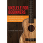 Ukulele for Beginners: Tips and Tricks to Reading Music and Chords in 7 Days - Paperback