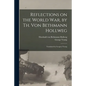 Reflections on the World War, by Th. Von Bethmann Hollweg; Translated by Geogreo Young - Paperback