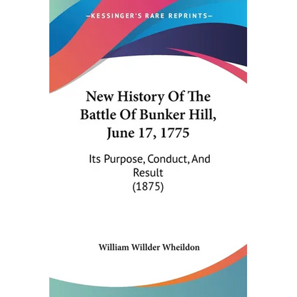 New History Of The Battle Of Bunker Hill, June 17, 1775: Its Purpose, Conduct, And Result (1875) - Paperback