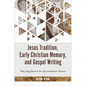 Jesus Tradition, Early Christian Memory, and Gospel Writing: The Long Search for the Authentic Source - Hardcover