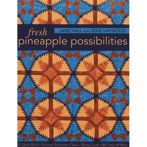 Fresh Pineapple Possibilities: 11 Quilt Blocks, Exciting Variations--Classic, Flying Geese, Off-Center & More - Paperback