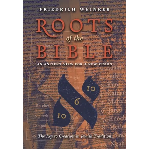 Roots of the Bible: An Ancient View For a New Vision (The Key to Creation in Jewish Tradition) - Paperback